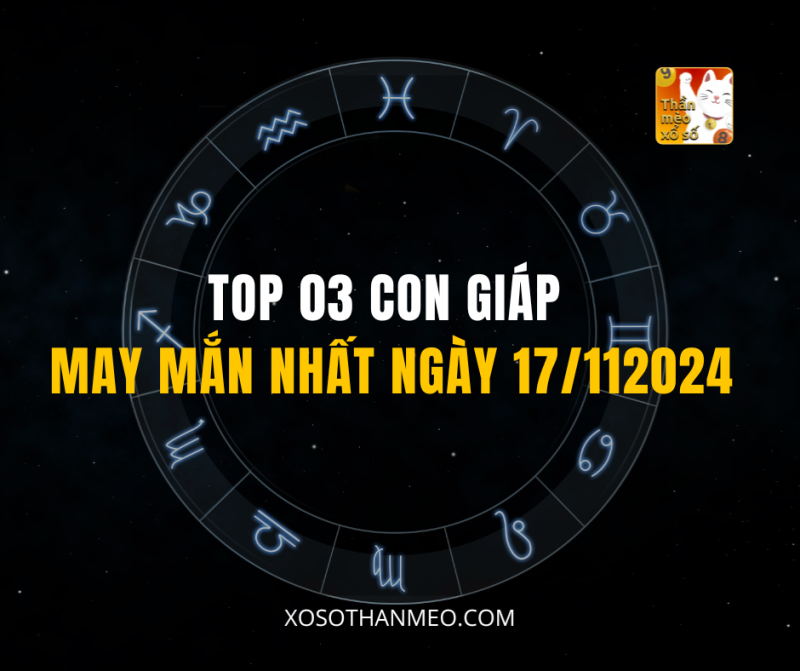 TOP 03 CON GIÁP MAY MẮN NHẤT NGÀY 17/112024