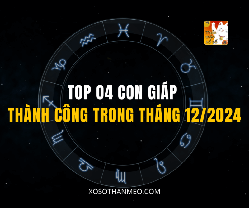 TOP O4 CON GIÁP THÀNH CÔNG TRONG THÁNG 12/2024