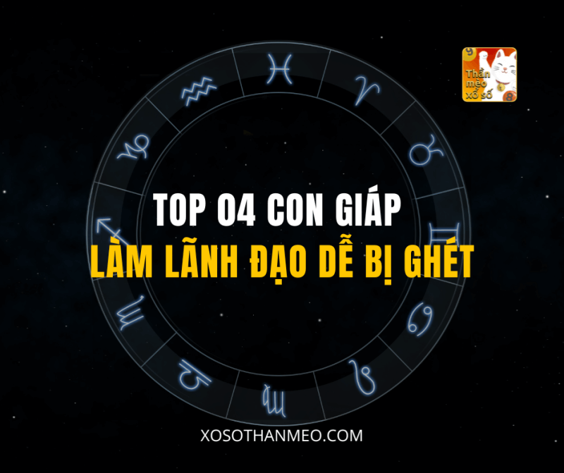 TOP 04 CON GIÁP LÀM LÃNH ĐẠO DỄ BỊ GHÉT