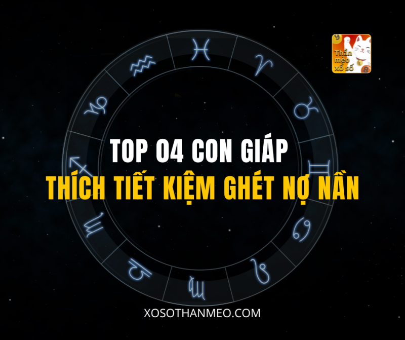 TOP 04 CON GIÁP THÍCH TIẾT KIỆM GHÉT NỢ NẦN