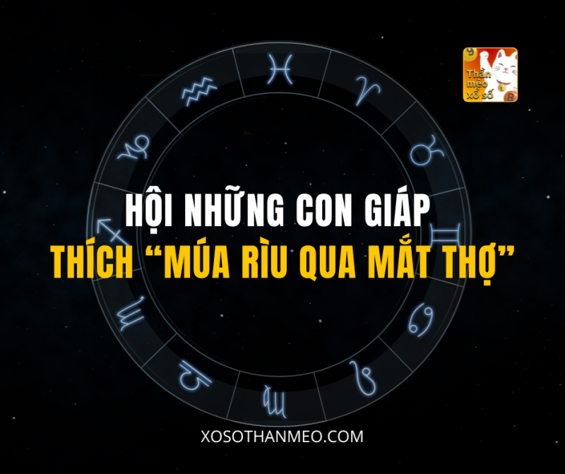 HỘI NHỮNG CON GIÁP THÍCH “MÚA RÌU QUA MẮT THỢ”