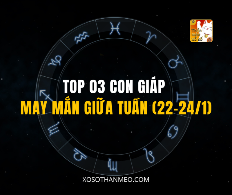 TOP 03 CON GIÁP MAY MẮN GIỮA TUẦN (22-24/1)