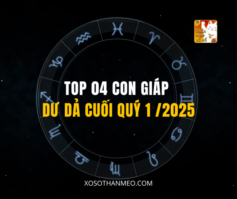 TOP 04 CON GIÁP DƯ DẢ CUỐI QUÝ 1 /2025