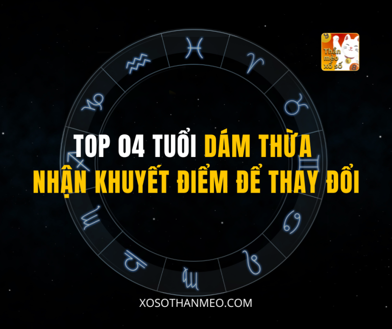 TOP 04 TUỔI DÁM THỪA NHẬN KHUYẾT ĐIỂM ĐỂ THAY ĐỔI