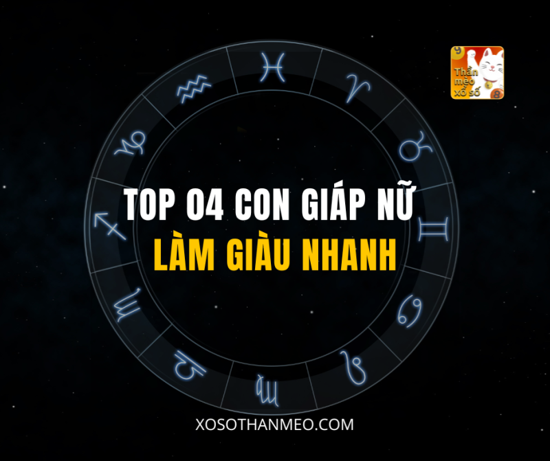 TOP 04 CON GIÁP NỮ LÀM GIÀU NHANH